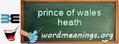 WordMeaning blackboard for prince of wales heath